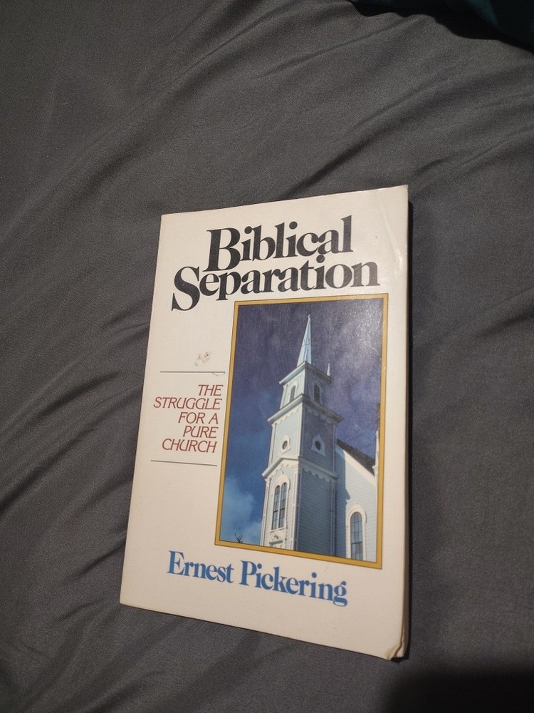 BIBLICAL SEPARATION: THE STRUGGLE FOR A PURE CHURCH By Ernest D Pickering