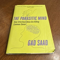Parasitic Mind : How Infectious Ideas Are Killing Common Sense by Gad Saad