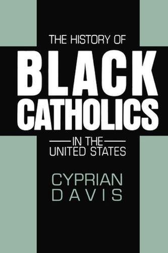 THE HISTORY OF BLACK CATHOLICS IN THE UNITED STATES By Cyprian Davis *BRAND NEW*