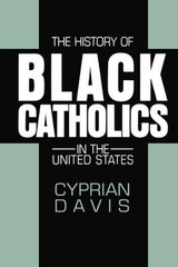 THE HISTORY OF BLACK CATHOLICS IN THE UNITED STATES By Cyprian Davis *BRAND NEW*