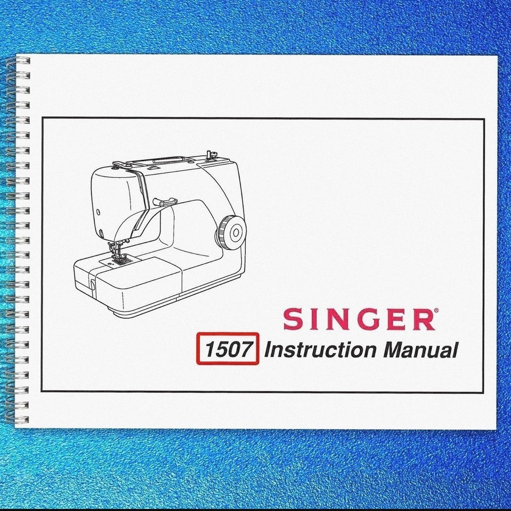 SINGER 1507 Sewing Machine User Manual Operation Guide [WIRE BINDING UPGRADE]