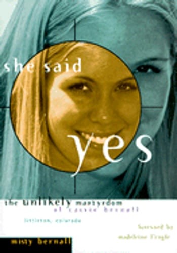 She Said Yes: The Unlikely Martyrdom of Cassie Bernall by Misty Bernall: Used