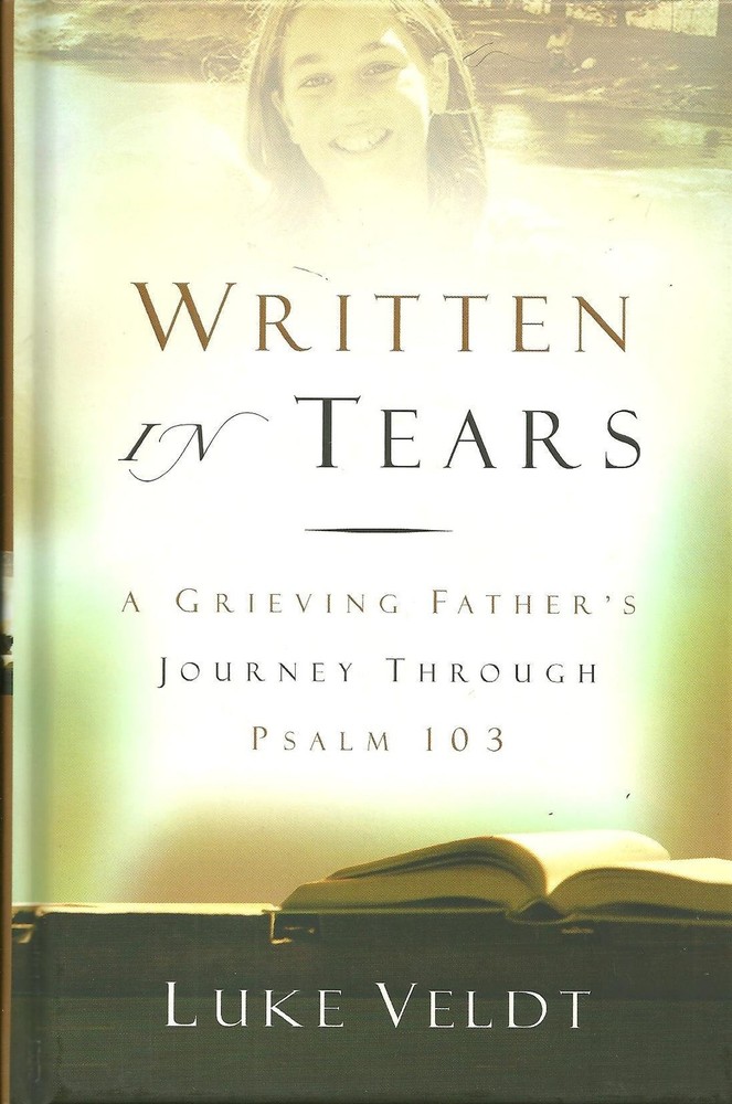 Written In Tears: A Grieving Father’s Journey Through Psalm 103