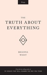 The Truth About Everything – paperback Wiest, Brianna|Catalog, Thought