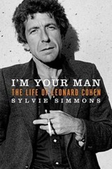 Im Your Man: The Life of Leonard Cohen – Hardcover – VERY GOOD