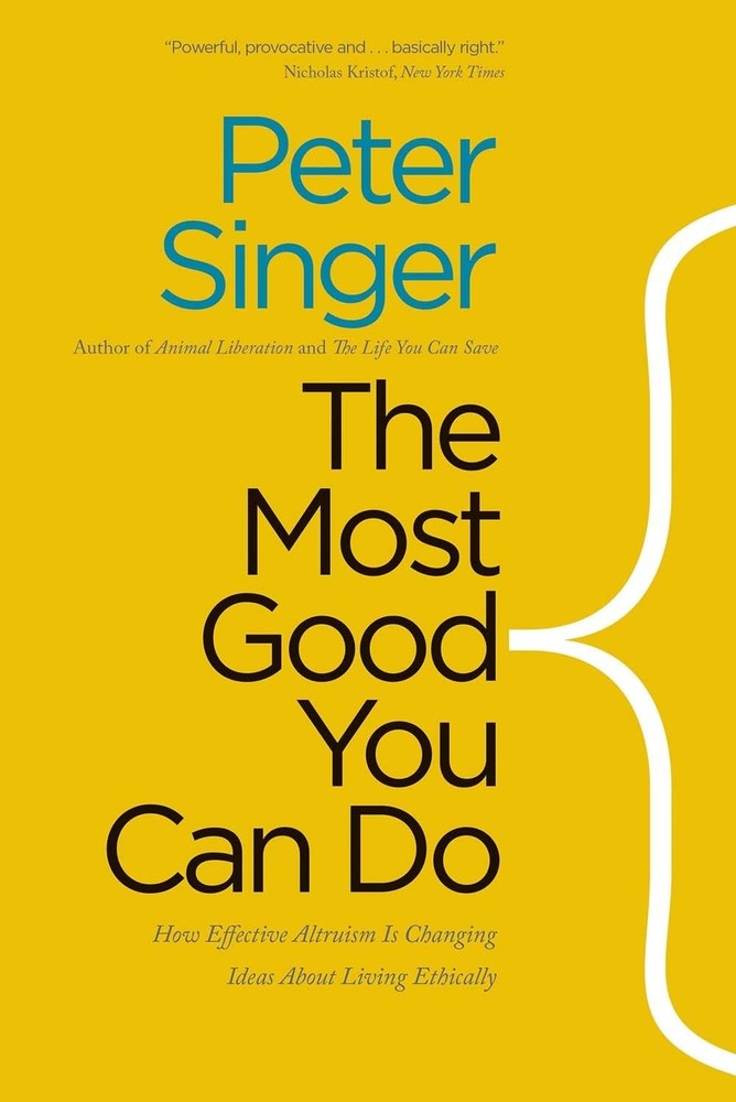 The Most Good You Can Do: How Effective Altruism Is Changing Ideas About Liv…