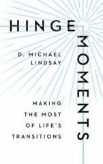 Hinge Moments : Making the Most of Life’s Transitions by D. Michael Lindsay…