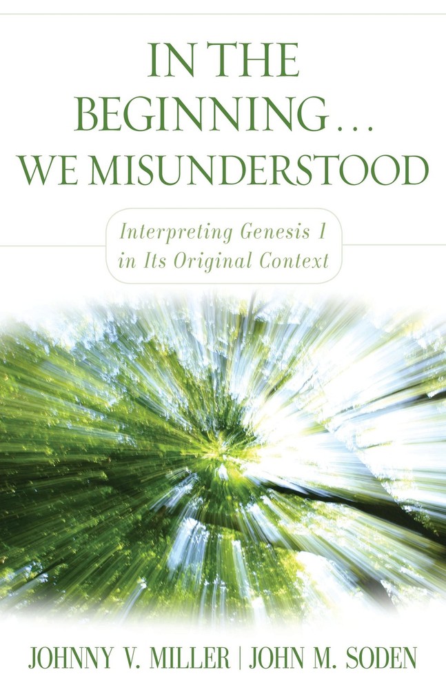 In the Beginning… We Misunderstood: Interpreting Genesis 1 in Its Original…