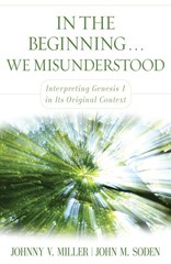 In the Beginning… We Misunderstood: Interpreting Genesis 1 in Its Original…