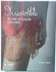 Irresistible: The Art of Lingerie, 1920s-1980s: The Art of Lingerie, 1920s-1…