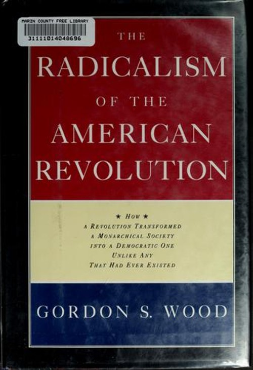 The Radicalism of the American Revolution Hardcover Gordon S. Woo