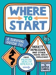 Where to Start: A Survival Guide to Anxiety, Depression, and Other Mental Health