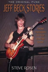 Jeff Beck Stories: The Original Punk: From Yardbird to The Guitar Shop by Steve