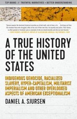 A True History of the United States: Indigenous Genocide, Racialized Slavery, Hy
