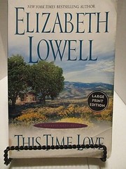 ELIZABETH LOWELL Large Print This Time Love see photos for title/synopsis