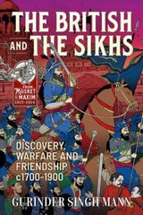The British & the Sikhs: Discovery, Warfare and Friendship c1700-1900 (From Musk