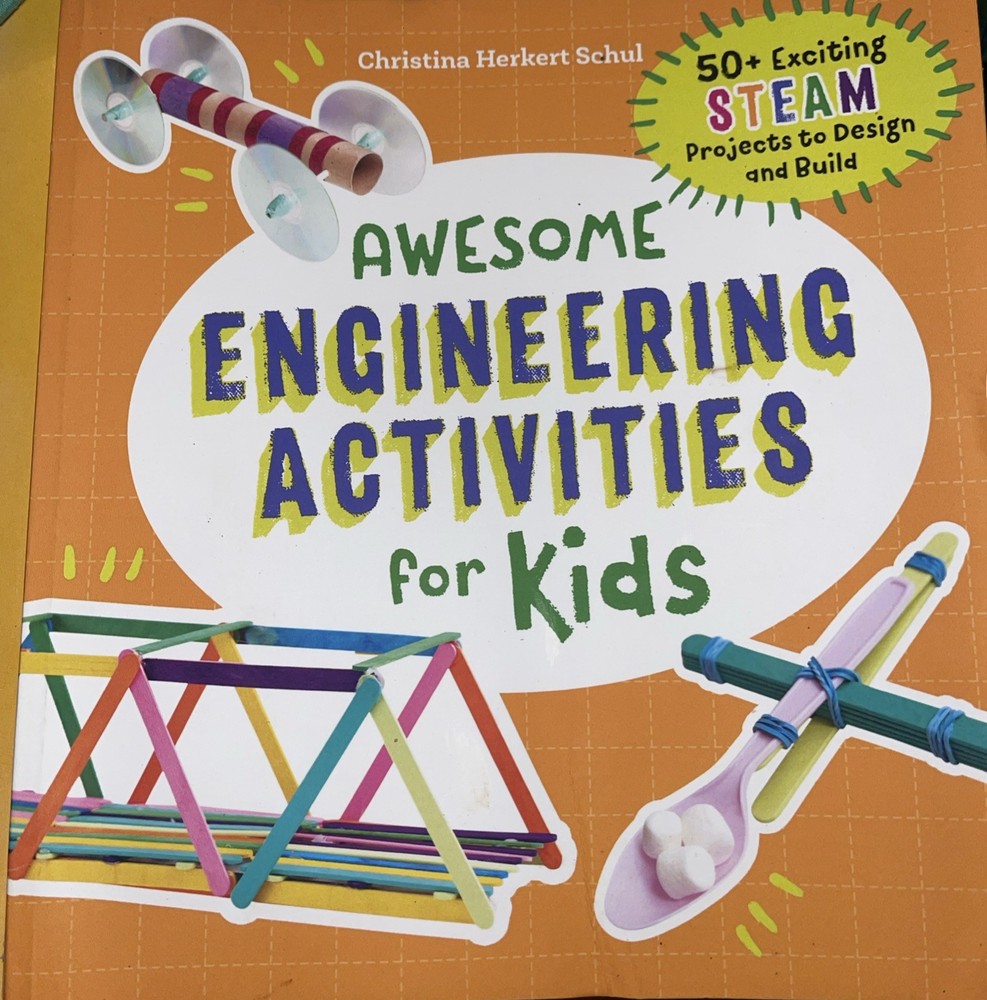 Awesome Engineering Activities for Kids : 50+ Exciting STEAM Projects to Design