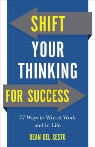Shift Your Thinking for Success: 77 Ways to Win at Work and in Life – GOOD