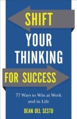Shift Your Thinking for Success: 77 Ways to Win at Work and in Life – GOOD