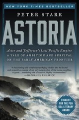 Astoria : Astor and Jefferson’s Lost Pacific Empire: a Tale of Am