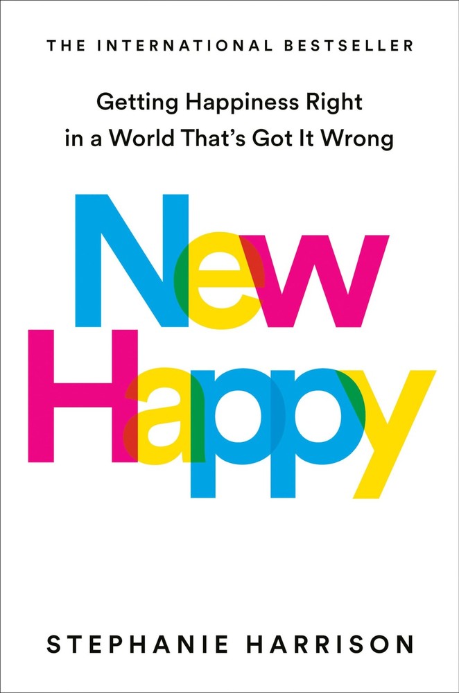 New Happy: Getting Happiness Right in a World That’s Got It Wrong – hardcove…