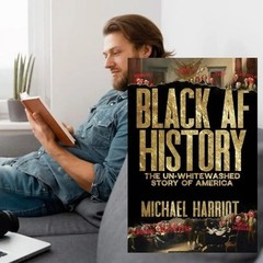 Black AF History : The un-Whitewashed Story of America by Michael Harriot (2023,