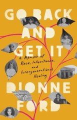Go Back and Get It: A Memoir of Race, Inh- hardcover, 9781645030133, Dionne Ford