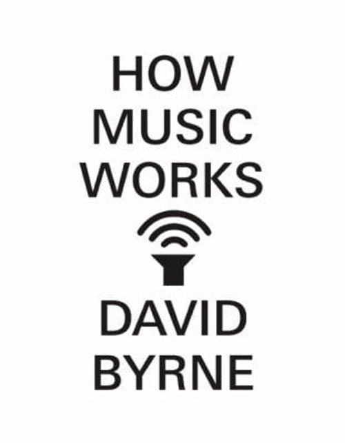 How Music Works Hardcover David Byrne