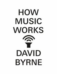 How Music Works Hardcover David Byrne