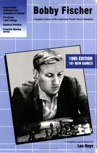 Bobby Fischer: Complete Games of the American World Chess Champion