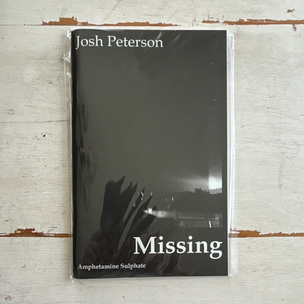 Josh Peterson Missing Amphetamine Sulphate Press Chapbook Fiction Novel 2018 oop