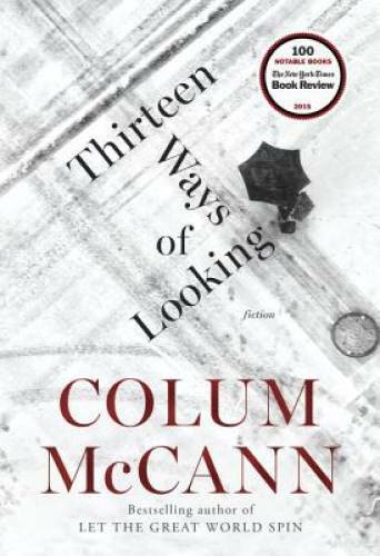 Thirteen Ways of Looking: Fiction – Hardcover By McCann, Colum – GOOD
