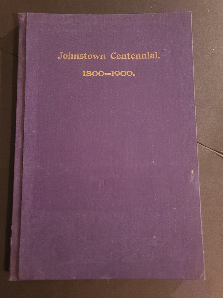 Johnstown Centennial 1800-1900 Book Published By Executive Committee 101 Pages