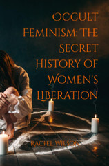 Occult Feminism The Secret History of Women’s Liberation, English, 134 Pages NEW