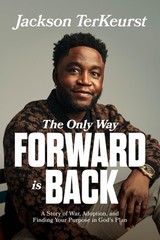 The Only Way Forward Is Back: A Story of War, Adoption, and Finding Your Pur…