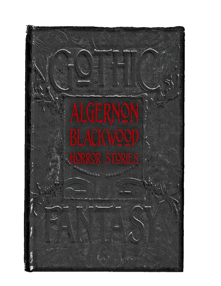 Algernon Blackwood Horror Stories (Gothic Fantasy) **Supernatural Fiction**