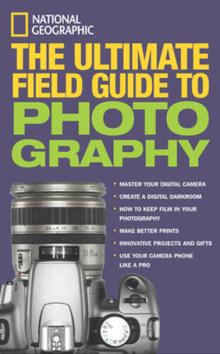 National Geographic: The Ultimate Field Guide to Photography – Paperback – GOOD