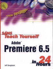 Sams Teach Yourself Adobe Premiere 6.5 in 24 Hours by Sengstack, Jeff, Good Book