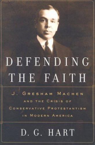 Defending the Faith: J. Gresham Machen and the C- 9780875525631, Hart, paperback