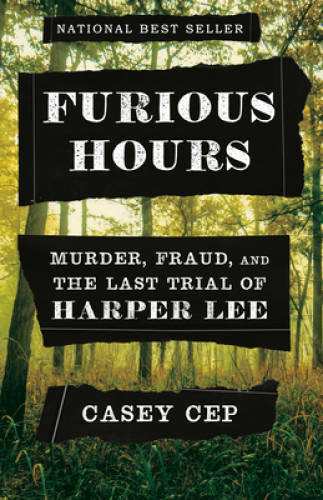 Furious Hours: Murder, Fraud, and the Last Trial of Harper Lee – GOOD