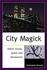 City Magick : Urban Rituals, Spells, and Shamanism Christopher Pe
