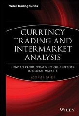 Currency Trading and Intermarket Analysis: How to Profit from the Shifting Curre