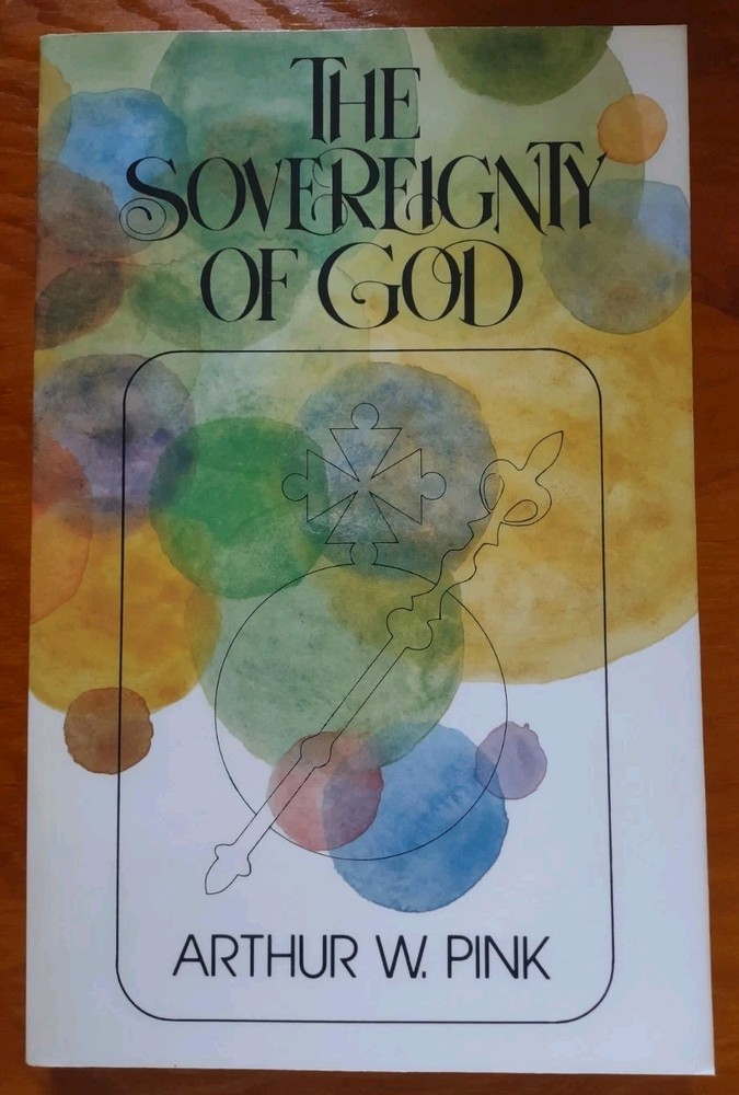 THE SOVEREIGNTY OF GOD by Arthur W. Pink – Baker Book House 1984 – Paperback