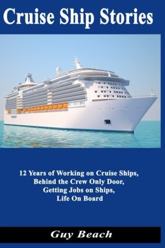 Cruise Ship Stories: 12 Years of Working on Cruise Ships, Behind the Crew On…
