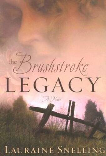 The Brushstroke Legacy – Paperback By Snelling, Lauraine – VERY GOOD