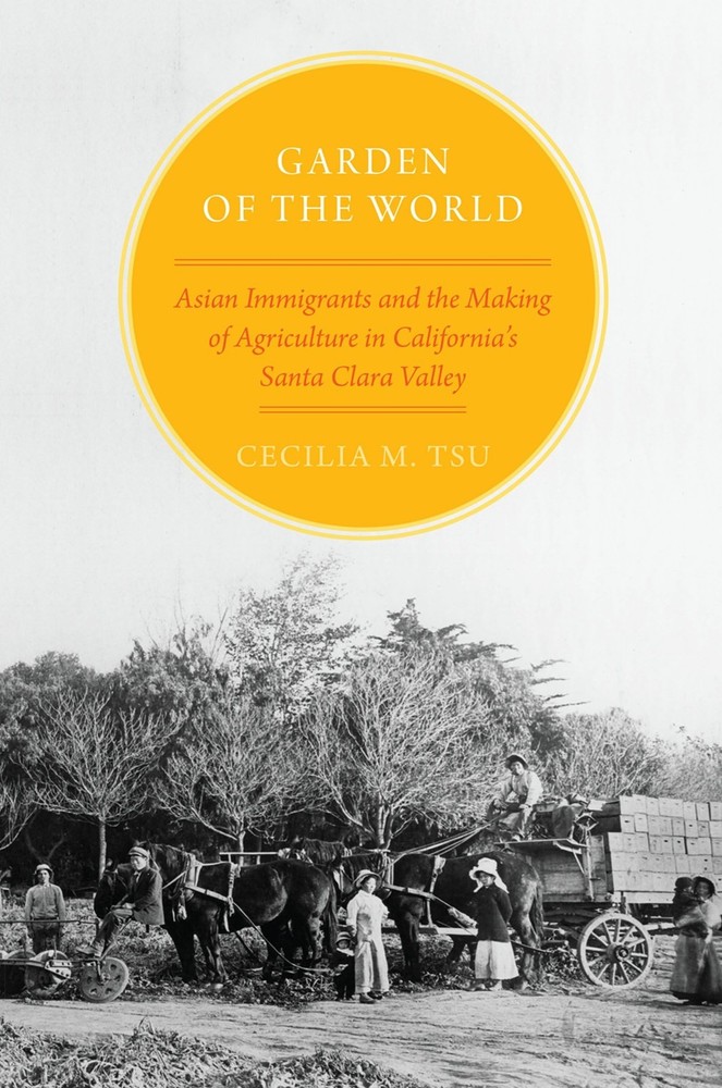 Garden of the World: Asian Immigrants and the Making of Agriculture in Calif…