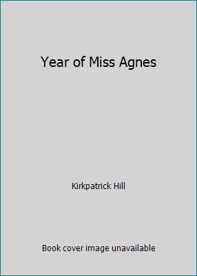 Year of Miss Agnes by Kirkpatrick Hill