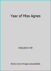 Year of Miss Agnes by Kirkpatrick Hill