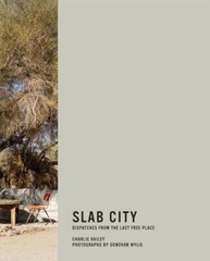Slab City: Dispatches from the Last Free Place (Mit Press), Hailey, Charlie,Wyli