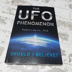 The UFO Phenomenon: Should I Believe?: Should I Believe? by Davis, Robert